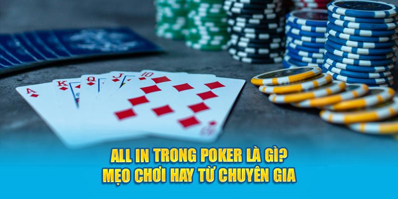 All In Trong Poker Là Gì? Mẹo Chơi Hay Từ Chuyên Gia 3 all-in-trong-poker-la-gi-meo-choi-hay-tu-chuyen-gia