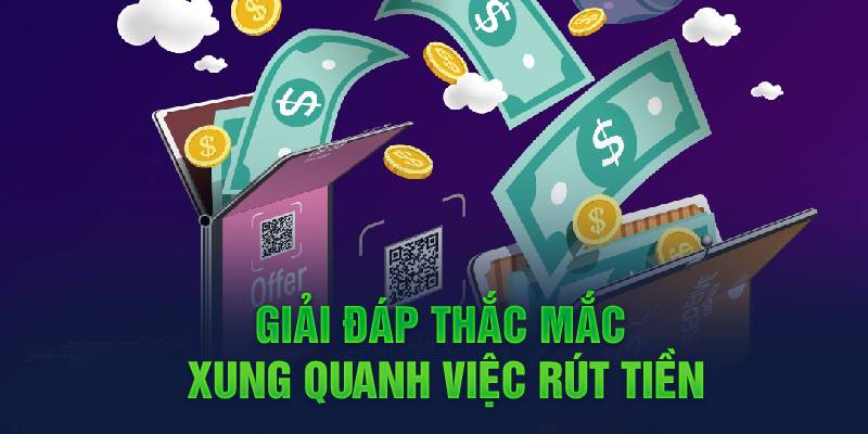 Rút Tiền 188V 11 giai-dap-thac-mac-xung-quanh-viec-rut-tien